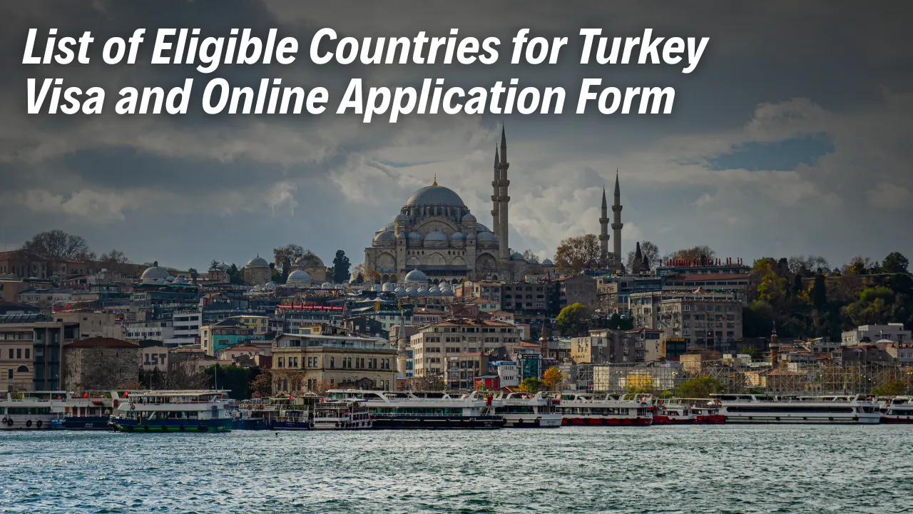 List of Eligible Countries for Turkey Visa and Online Application Form